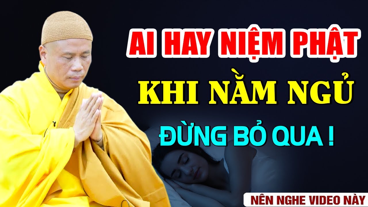 AI HAY NIỆM PHẬT KHI NẰM NGỦ ĐỪNG BỎ QUA BÀI GIẢNG NÀY! (RẤT QUAN TRỌNG) - Thầy Thích Giác Nhàn