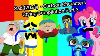 (2021) Cartoon Characters Crying Compilation Sad: - Part 3