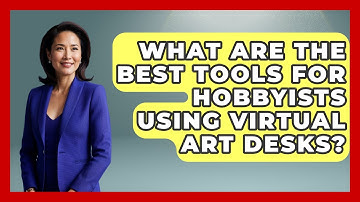 What Are the Best Tools for Hobbyists Using Virtual Art Desks? | The Virtual Art Desk News