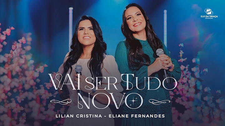 Lilian Cristina Feat Eliane Fernandes - Vai Ser Tudo Novo | Clipe Oficial