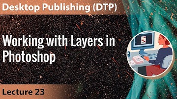 Lecture 23: Working with Layers in Photoshop | Desktop Publishing DTP
