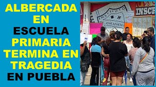 Soy Docente: ALBERCADA EN ESCUELA PRIMARIA TERMINA EN TRAGEDIA EN PUEBLA