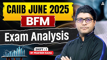 CAIIB BFM Exam Analysis 2025 | CAIIB BFM 1st Shift Exam Analysis | BFM Paper Analysis | Praveen Rana