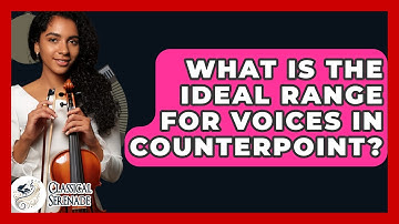 What Is The Ideal Range For Voices In Counterpoint? - Classical Serenade