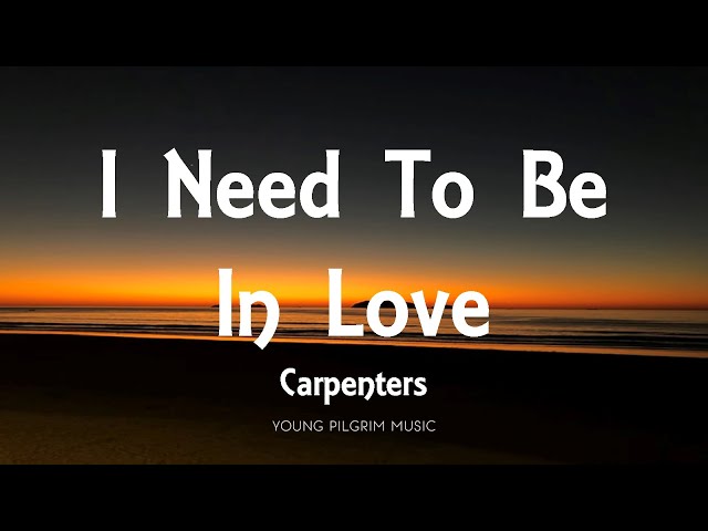 Carpenters - I Need To Be In Love (Lyrics) class=
