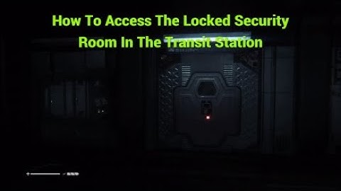 Alien Isolation - How To Get Into The Locked Security Room In The Transit Station