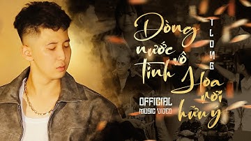 DÒNG NƯỚC VÔ TÌNH HOA RƠI HỮU Ý - TLONG | OFFICIAL MV | Vứt đi tình anh em vui an yên cùng duyên mới