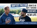 Baptist Pastor Admits He Got It Wrong - He Got A New Life And Everything Changed!