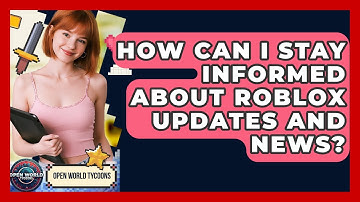 How Can I Stay Informed About Roblox Updates And News? - Open World Tycoons