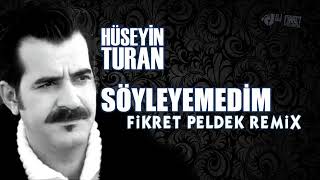 Hüseyin Turan - Söyleyemedim (Fikret Peldek Remix) 2012 Resimi