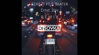 Azat D ft S Beater - Dine sen (Dj Soyka Remix) Resimi