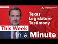 This Week - In a Minute | Texas Legislature Testimony