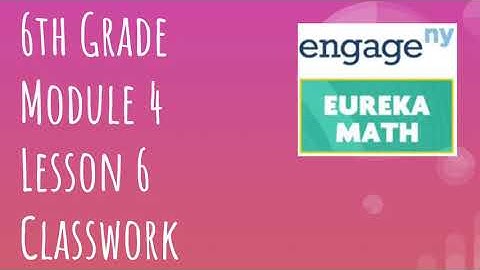 Engage NY // Eureka Math Grade 6 Module 4 Lesson 6 Classwork