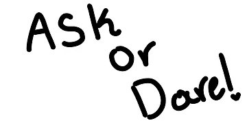 Ask or dare