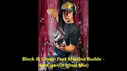 Block & Crown Feat Martina Budde - dont go (Original Mix)