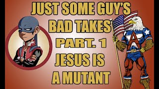 Jesus is a Mutant  | Just Some Guy's Bad Takes Part.1@JustSomeGuy