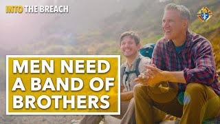 Why Men Need a Band of Brothers | Into the Breach