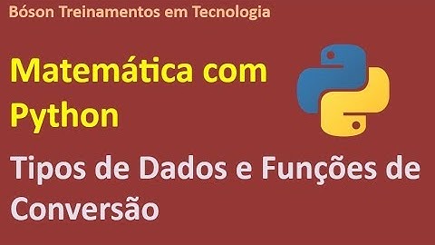 Matemática com Python - Tipos de Dados e Conversão de Tipos Numéricos