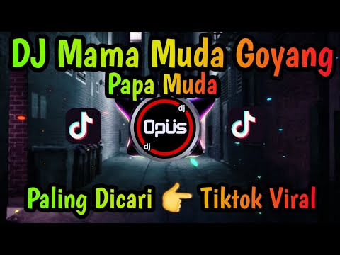 DJ MAMA MUDA GOYANG PAPA MUDA REMIX TERBARU FULL BASS - DJ Opus