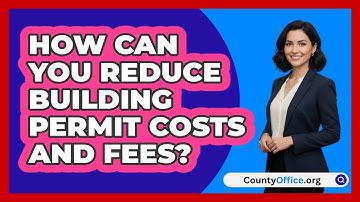 How Can You Reduce Building Permit Costs And Fees? - CountyOffice.org