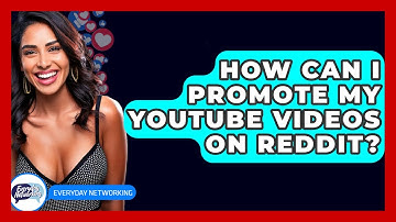How Can I Promote My YouTube Videos On Reddit? - Everyday-Networking