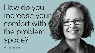 How do you become more comfortable with the problem space?