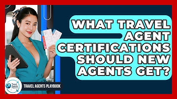 What Travel Agent Certifications Should New Agents Get? - Travel Agents Playbook