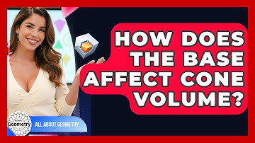 How Does The Base Affect Cone Volume? - All About Geometry