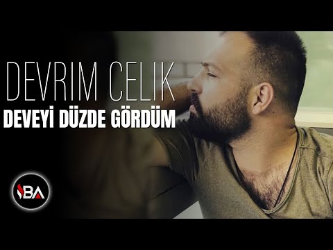 DEVRİM ÇELİK - DEVEYİ DÜZDE GÖRDÜM