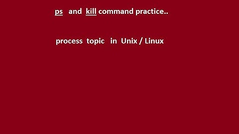 17 - Process commands in UNIX / LINUX - ps and kill command Practice.