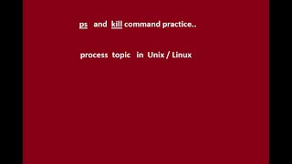 17 - Process commands in UNIX / LINUX - ps and kill command Practice.