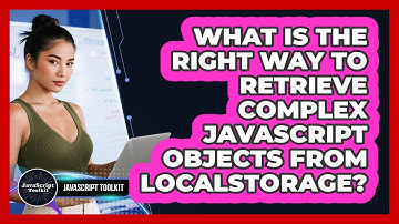 What Is The Right Way To Retrieve Complex JavaScript Objects From localStorage? - JavaScript Toolkit