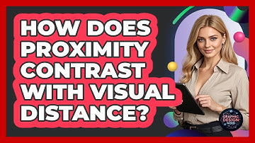 How Does Proximity Contrast With Visual Distance?