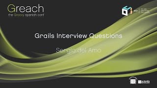 Greach 2017 - Grails Interview Questions - Sergio del Amo