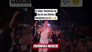 El Taiger: Recuerdos de uno de sus últimos Conciertos 🇨🇺🎶🥺