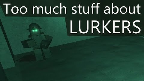 Too much stuff about lurkers