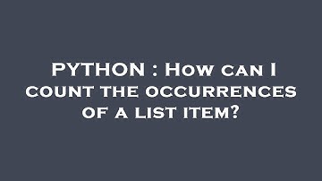 PYTHON : How can I count the occurrences of a list item?