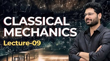lec-09 Classical Mechanics | Veeru Sir