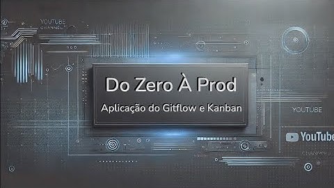 Do zero à prod | Vídeo 4 - Aplicação do Gitflow e kanban