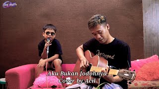 AKU BUKAN JODOHNYA - COVER BY ACIL RISMAWAN SENJA