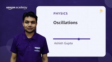 Oscillations | Physics | Amazon Academy JEE Main Crash Course