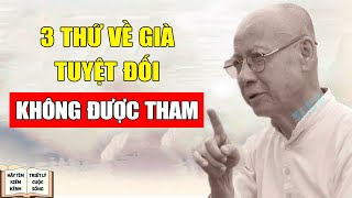 3 Thứ Tuổi Già Tuyệt Đối Không Được THAM