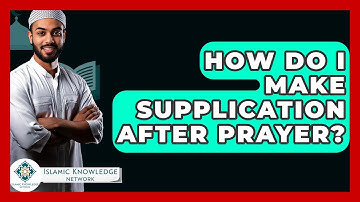 How Do I Make Supplication After Prayer? - Islamic Knowledge Network