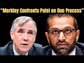 Merkley Presses Kash Patel on Due Process: “Have You Read the Constitution?”