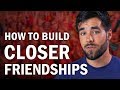 How to Build Closer Friendships