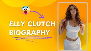Who is Elly Clutch| Elly Clutch Biography| Elly Clutch hot Tiktok| Elly Clutch Twitter - 2025