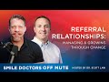 Smile Doctors Off Mute EP2407: Referral Relationships: Managing/Growing Through Change