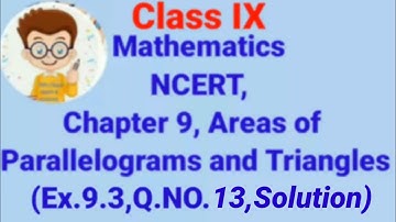 Chapter :9 Ex.9.3 (Q.13) Areas of parallelograms and triangles I Ncert Maths Class 9 Cbse