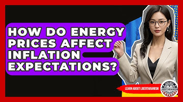 How Do Energy Prices Affect Inflation Expectations? - Learn About Libertarianism