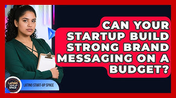 Can Your Startup Build Strong Brand Messaging On A Budget? - Latino Start Up Space
